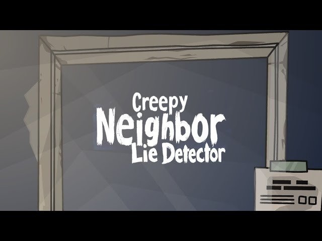 Creepy Neighbor: Детектор Лжи